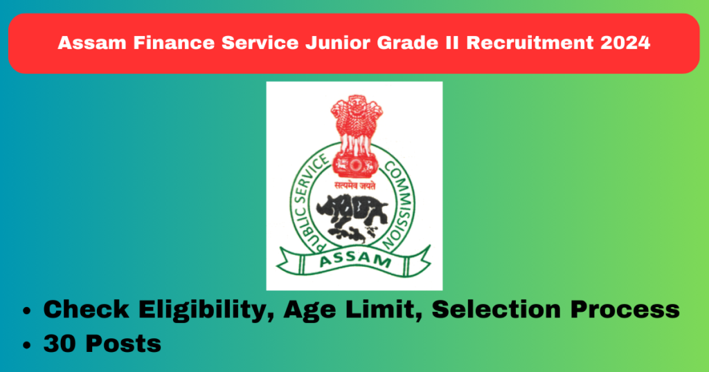 Assam Finance Service Junior Grade II Recruitment 2024 Notifications Out Apply Now