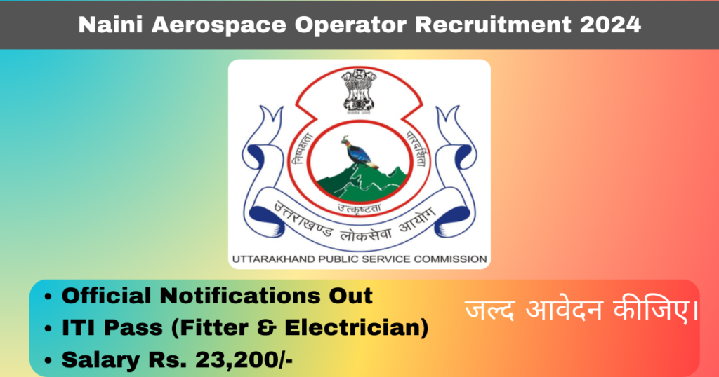 Naini Aerospace Operator Recruitment 2024 Notifications Out Apply Online