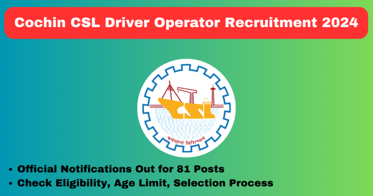 Cochin CSL Driver Operator Recruitment 2024 81 Posts Interview Date