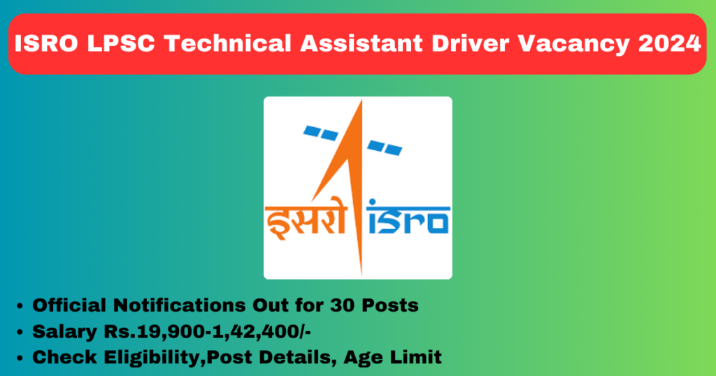 ISRO LPSC Technical Assistant Driver Vacancy 2024 Apply Now 30 Posts