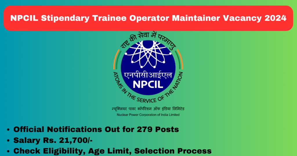 NPCIL Stipendary Trainee Operator Maintainer Vacancy 2024 Apply Now 279 Posts