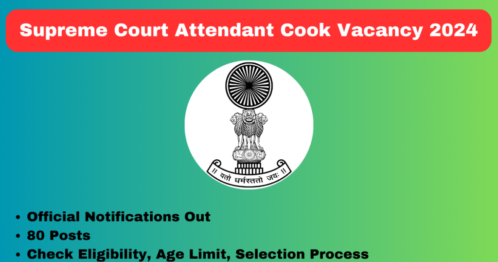 Supreme Court Attendant Cook Vacancy 2024 Apply Now 80 Posts Online