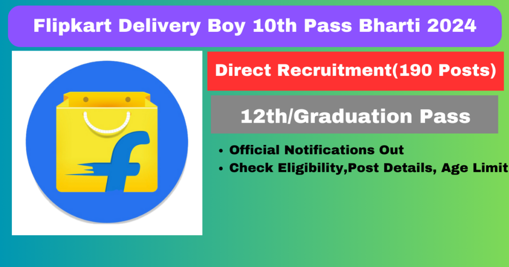 Flipkart Delivery Boy 10th Pass Bharti 2024 190 Posts Apply Online: फ्लिपकार्ट डिलीवरी बॉय 10वीं पास भारती 2024 190 पद ऑनलाइन आवेदन करें