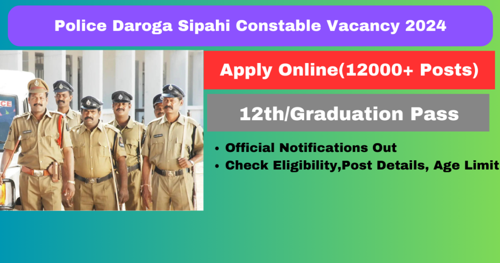 Police Daroga Sipahi Constable Vacancy 2024: 12000 से अधिक पदों पर पुलिस कांस्टेबल, सिपाही और दरोगा भर्ती की आवेदन शुरू